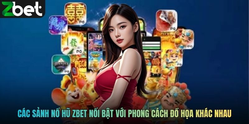 Các sảnh nổ hũ ZBET nổi bật với phong cách đồ họa khác nhau