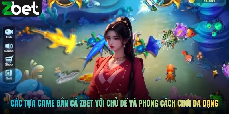 Các tựa game bắn cá ZBET với chủ đề và phong cách chơi đa dạng