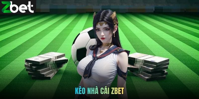 Kèo Nhà Cái Zbet - Tổng Hợp Loại Cược Phổ Biến Dễ Chơi