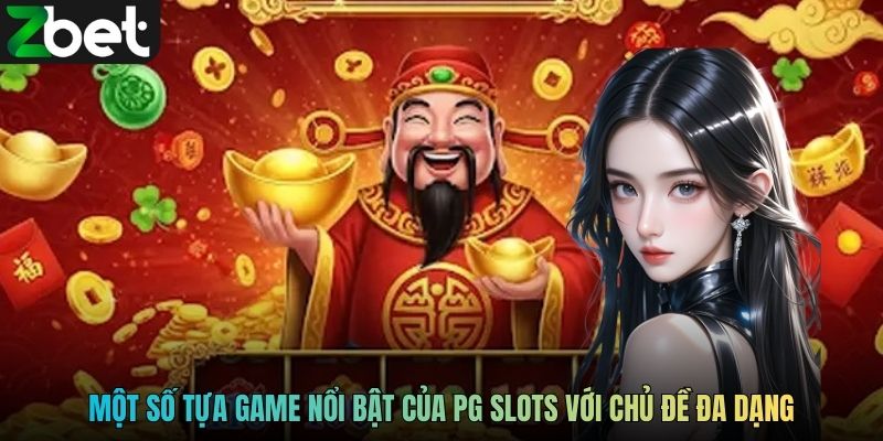 Một số tựa game nổi bật của PG Slots với chủ đề đa dạng