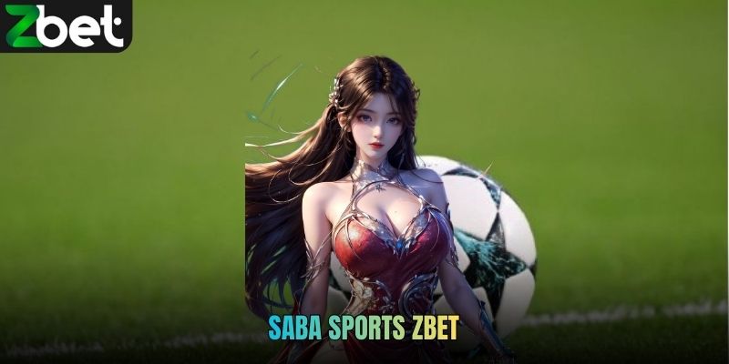 Saba Sports ZBET - Nền Tảng Cá Cược Thể Thao Chuyên Nghiệp