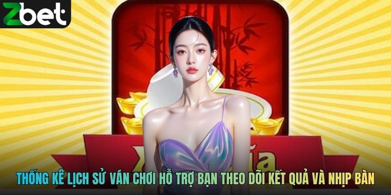 Thống kê lịch sử ván chơi hỗ trợ người chơi theo dõi kết quả và nhịp bàn