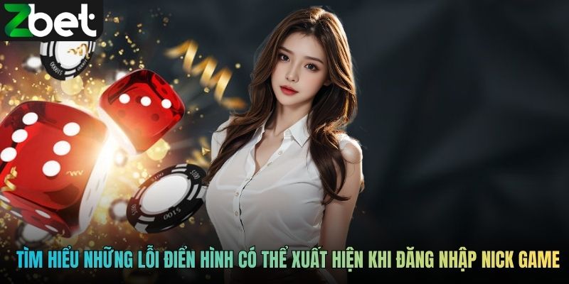 Tìm hiểu những lỗi điển hình có thể xuất hiện khi đăng nhập nick game
